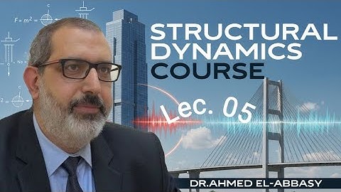 Lecture 5 Structural Dynamics 2 / Dr. Ahmed El-Abbasy