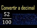 Convertir 52/100 a decimal , transformar fraccion a decimales