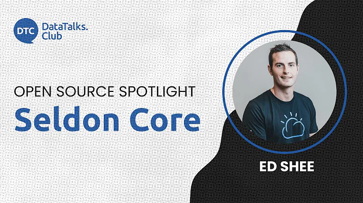 Open-Source Spotlight - Seldon Core - Ed Shee