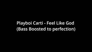 Playboi Carti - Feel Like God (Bass Boosted to perfection)