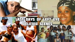 Last Days Of Left Eye Deleted Scenes