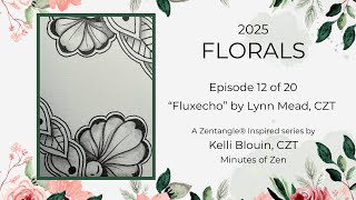 Florals 2025 - Zentangle® Inspired Art - Episode 12