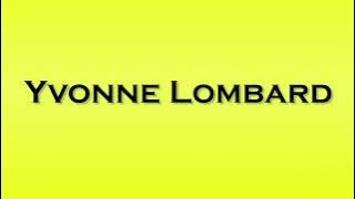 Pronunciation of Yvonne Lombard