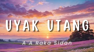 Download lagu Uyak Utang - A A Raka Sidan (Lirik)