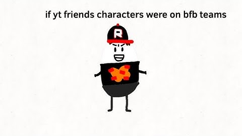 If yt friends characters were on BFB teams
