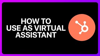 How To Use HubSpot As A Virtual Assistant Tutorial