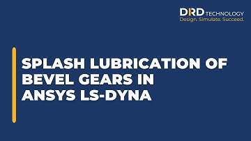 Splash Lubrication of Bevel Gears in Ansys LS-Dyna
