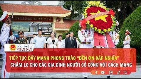 Tiếp tục đẩy mạnh phong trào “Đền ơn đáp nghĩa” chăm lo cho các gia đình người có công với cách mạng