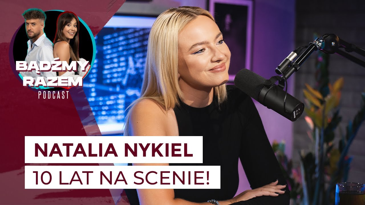 Natalia Nykiel: 10 LAT na scenie 🎤 || Podcast BĄDŹMY RAZEM