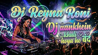 DJ AANKHEIN KHULI HOYA HOBAND - REYNA RONI REMIX 