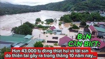 Bạn Cần Biết: Hơn 43.000 tỷ đồng thiệt hại về tài sản do thiên tai gây ra trong tháng 10 năm nay...