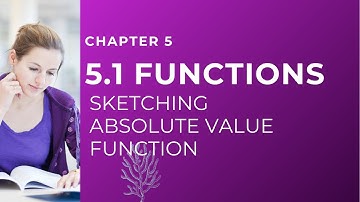 5.1 Sketching Absolute Values Function | Functions and Graphs