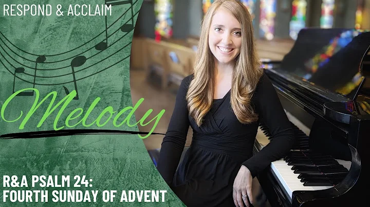 R&A Psalm 24: Fourth Sunday of Advent (Melody)
