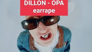 DILLON - OPA / earrape