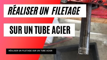 Réaliser, faire un filetage sur un tube acier avec une filière
