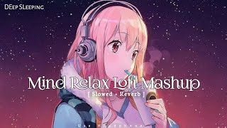 Mind Relaxing Lofi Mashup | Romantic Love 💞( Slowed & Reverb ) Remix Song | Arijit Singh Lofi Song