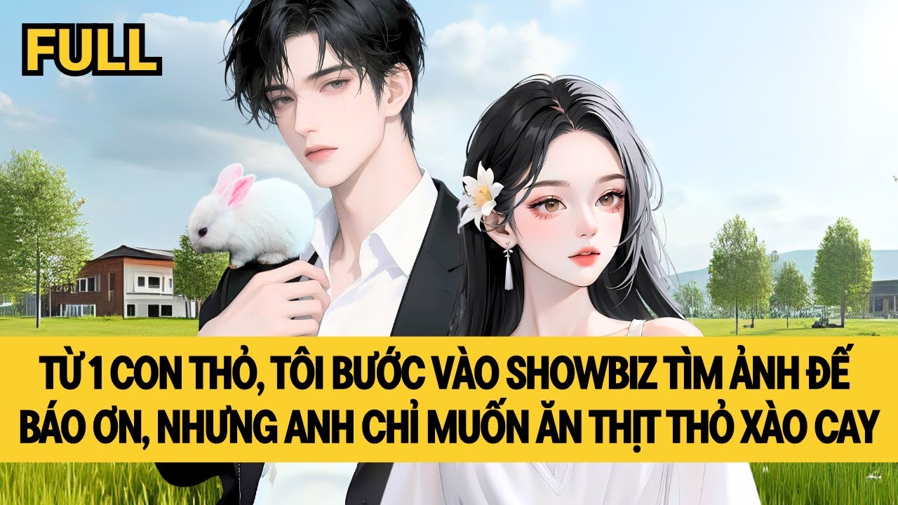 [FULL] THỎ NHỎ TRỞ THÀNH MINH TINH TIẾN VÀO GIỚI GIẢI TRÍ