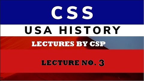History of USA CSS Lecture 3- Lecture By CSP Officer