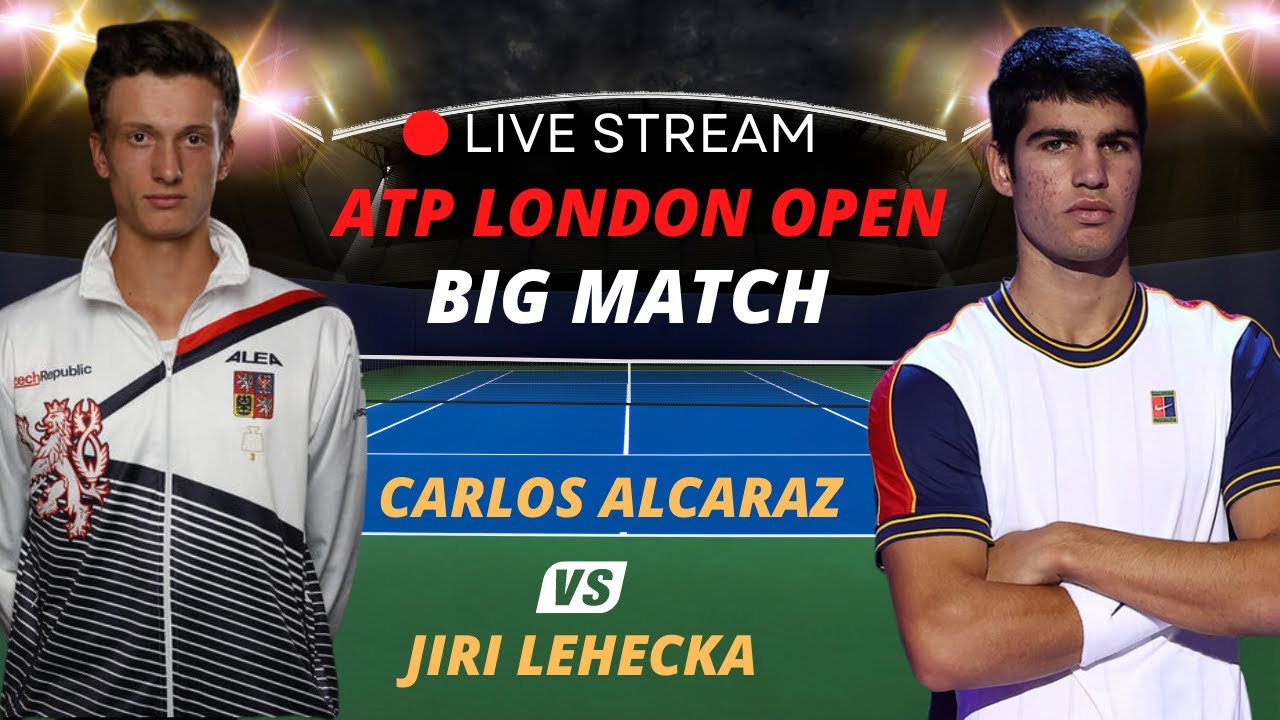 ATP LIVE CARLOS ALCARAZ VS JIRI LEHECKA ATP LONDON 2023 TENNIS MATCH PREVIEW STREAM