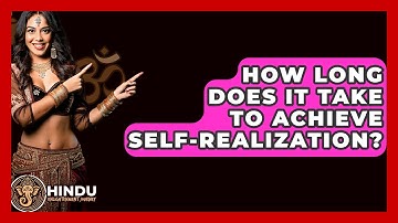 How Long Does It Take To Achieve Self-Realization? - Hindu Enlightenment Journey