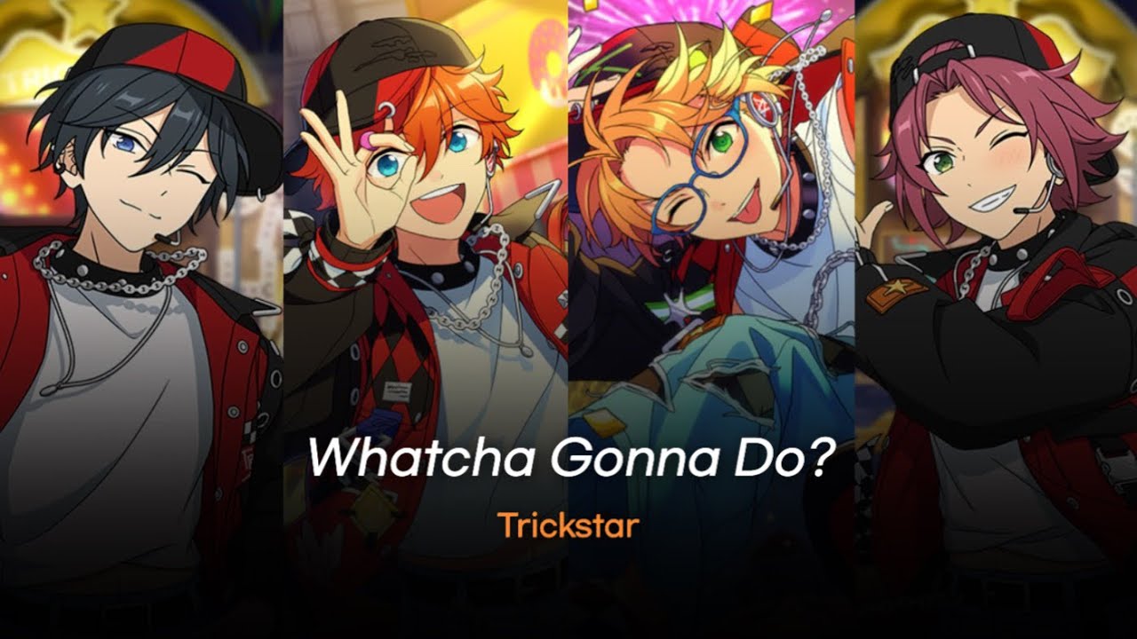 앙스타] Whatcha Gonna Do? (ワチャガナドゥ？) - Trickstar / あん