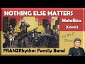 FRANZ Rhythm - NOTHING ELSE MATTERS (Cover) (Reaction)