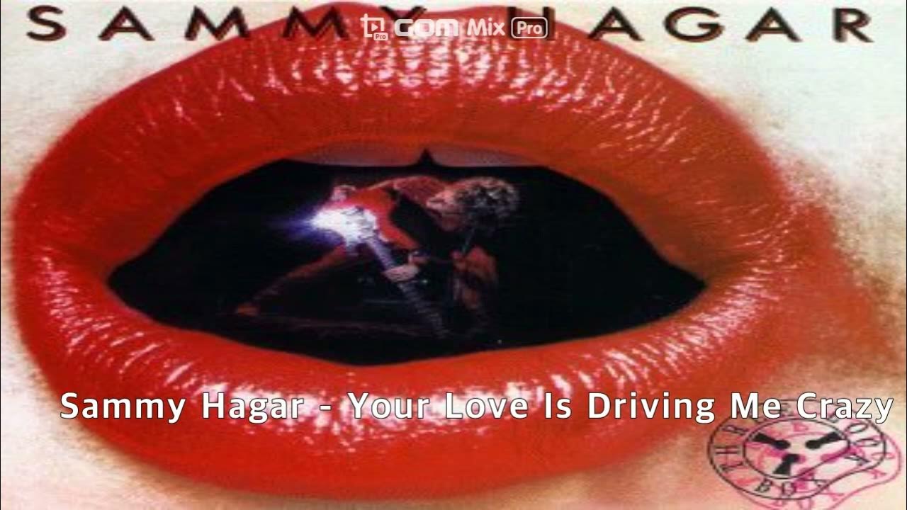 Sammy Hagar Your Love Is Driving Me Crazy 1982 YouTube sammy-hagar-your-love-is-driving-me-crazy-1982-youtube