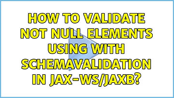 How to validate not null elements using with schemaValidation in JAX-WS/JAXB?