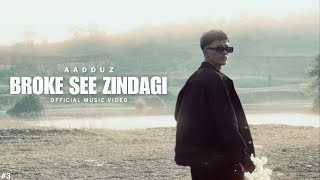 AADDUZ - BROKE SEE ZINDAGI | OFFICIAL MUSIC VIDEO