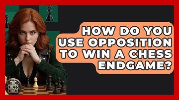 How Do You Use Opposition To Win A Chess Endgame? - The Chess Codex
