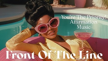 Manifestation Song - Front Of The Line 💖 Self Love | Put Yourself First! | Affirmation Music