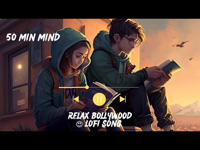 50 min mind relax  Bollywood🥰😍 Lofi song and (slower x reverd) (lofi) ( mashup ) (Bollywood) class=