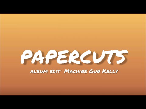 Machine Gun Kelly - Papercuts [Album version] (Lyrics)