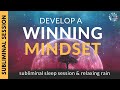 Develop a winning mindset  8 hours of subliminal affirmations  relaxing rain