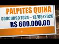 PALPITE QUINA CONCURSO 7024 QUARTA-FEIRA 13/05/2026 | 3 PALPITES PARA A QUINA | 600 MIL