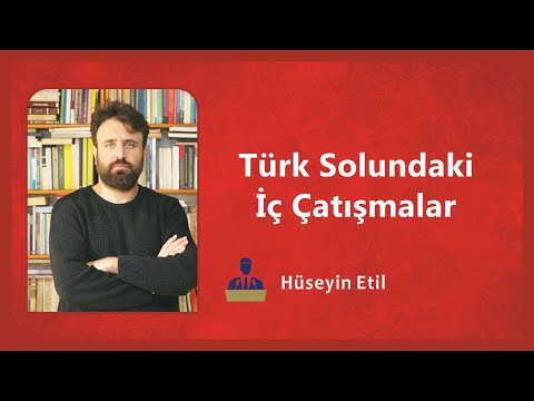 Türk Solundaki İç Çatışmalar - Hüseyin Etil