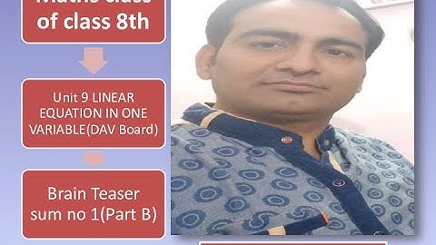 CLASS 8TH/DAV/UNIT 9/LINEAR EQUATION IN ONE VARIABLE/BRAIN TEASER/SUM 1(PART B)/#GOLDY NARANG/PART 7