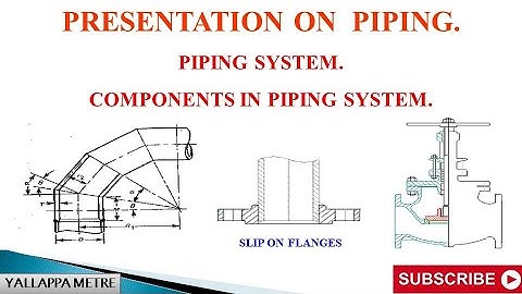 Piping system, components in piping system.