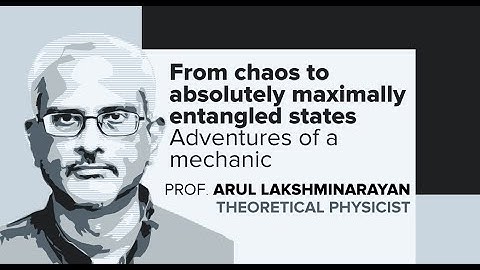 Prof. Arul Lakshminarayan | From Chaos to Entanglement