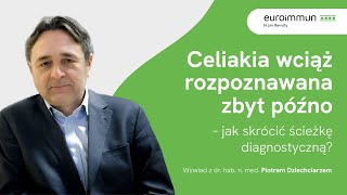 Diagnostyka celiakii – choroba wciąż rozpoznawana za późno [prof. Piotr Dziechciarz]