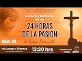 Lectura y Reflexión de las 24 Horas de la Pasión Día 12