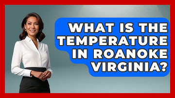 What Is The Temperature In Roanoke Virginia? - Weather Watchdog