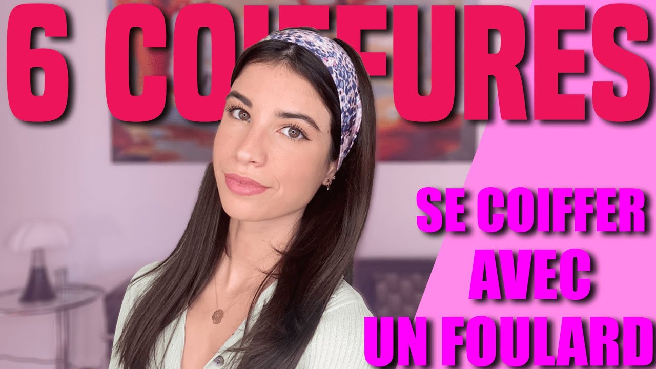 TUTO FACILE : 6 COIFFURES AVEC UN FOULARD DANS LES CHEVEUX