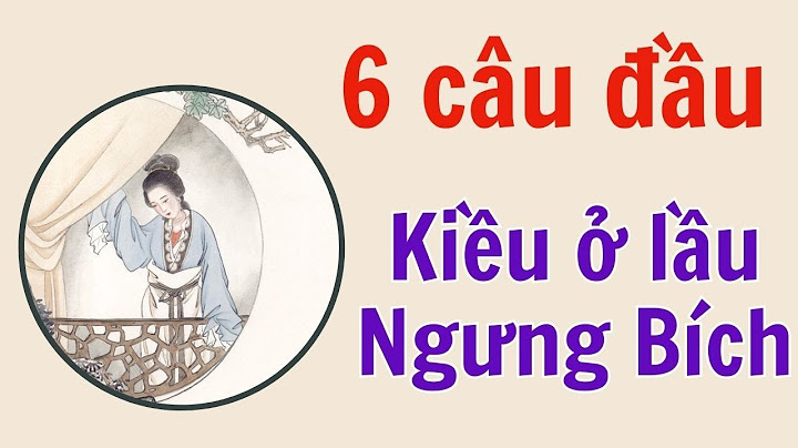 Đánh giá 6 câu đầu kiều ở lầu ngưng bích