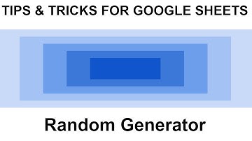 TIPS & TRICKS FOR GOOGLE SHEETS: RANDOM GENERATOR