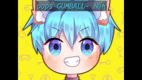nhạc intro của oops GUMBALL- Nấm-Remix