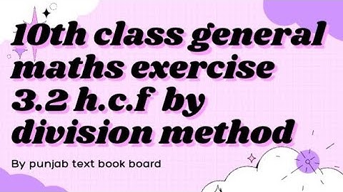 10th class general maths exercise 3.2 h.c.f by division method/exercise 3.2 class 10th