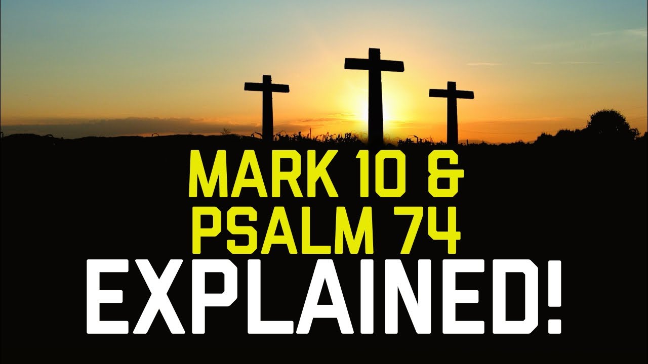 MARK 10 And PSALM 74 EXPLAINED YouTube mark-10-and-psalm-74-explained-youtube