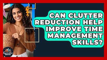 Can Clutter Reduction Help Improve Time Management Skills? | Your Organization Mentor