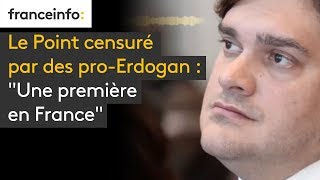 Le Point censuré par des pro-Erdogan : “Une première en France”